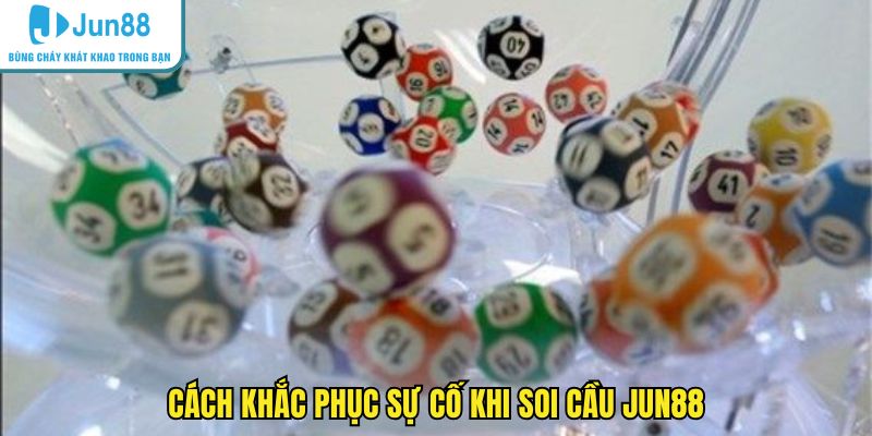 Cách khắc phục sự cố khi soi cầu JUN88