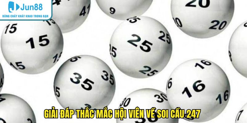 Giải đáp thắc mắc hội viên về soi cầu 247