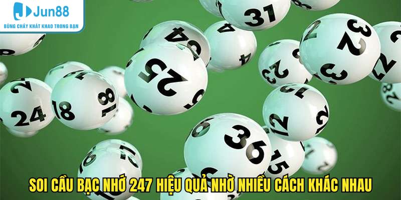 Soi cầu bạc nhớ 247 hiệu quả nhờ nhiều cách khác nhau
