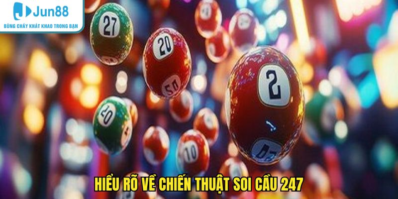 Hiểu rõ về chiến thuật soi cầu 247