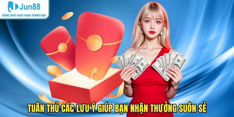 Tuân thủ các lưu ý giúp bạn nhận thưởng suôn sẻ